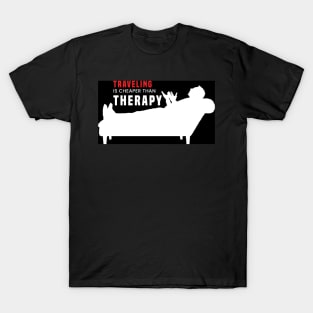 Travel is cheaper than therapy. T-Shirt